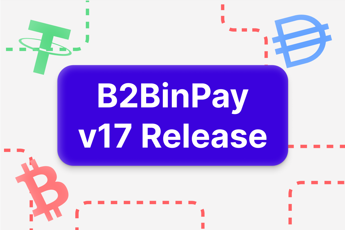 B2BinPay Updates to Version 17: Payment Options Upgrade, Increased Efficiency, Improved UX